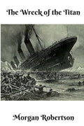The Wreck of the Titan: A Gripping Tale of Tragedy and Fate