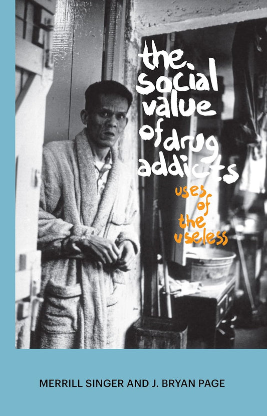 The Social Value of Drug Addicts: Uses of the Useless Explored