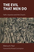 The Evil That Men Do: Faith, Injustice and the Church - Thoughtful