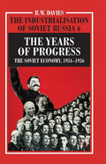 The Industrialisation of Soviet Russia Volume 6: The Years of Progress