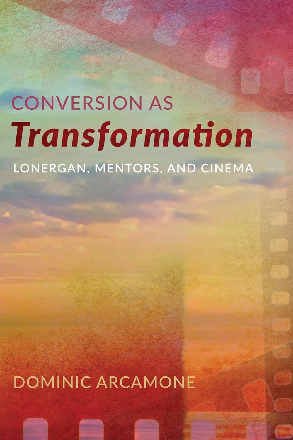 Conversion as Transformation: Lonergan, Mentors, and Cinema Review