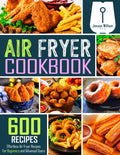 600 Easy Air Fryer Recipes by Jenson William!
