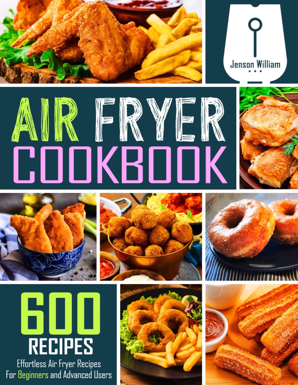 600 Easy Air Fryer Recipes by Jenson William!
