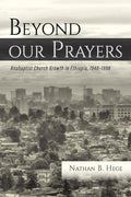 Beyond our Prayers - History of Meserete Kristos Church in Ethiopia