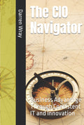The CIO Navigator: Business Advantage Through Consistent IT