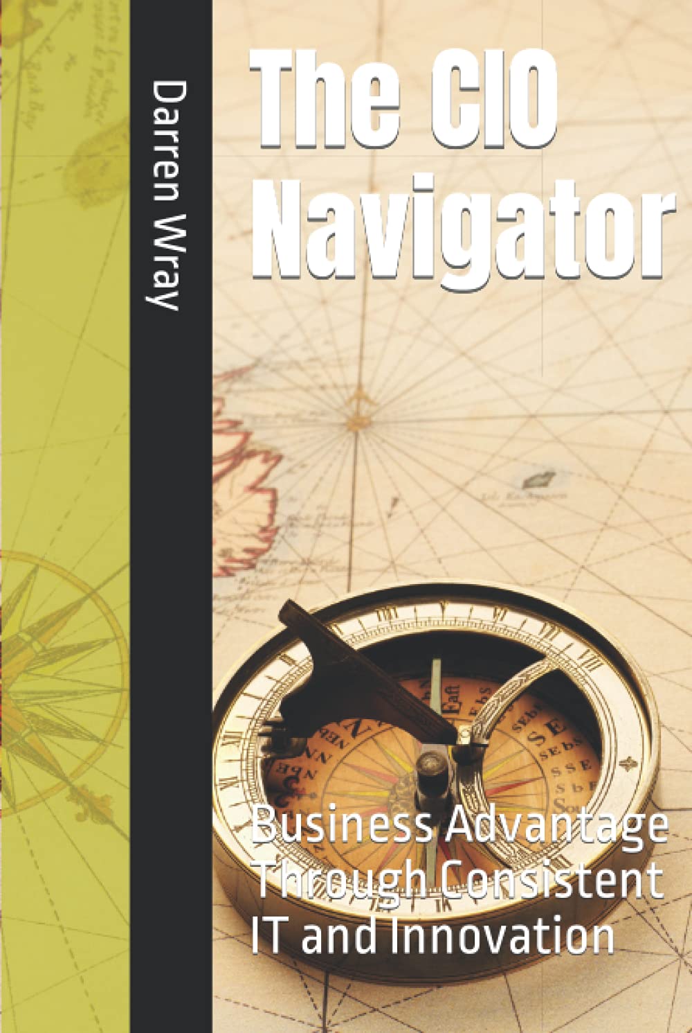The CIO Navigator: Business Advantage Through IT and Innovation