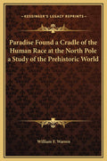 Paradise Found a Cradle of the Human Race at the North Pole