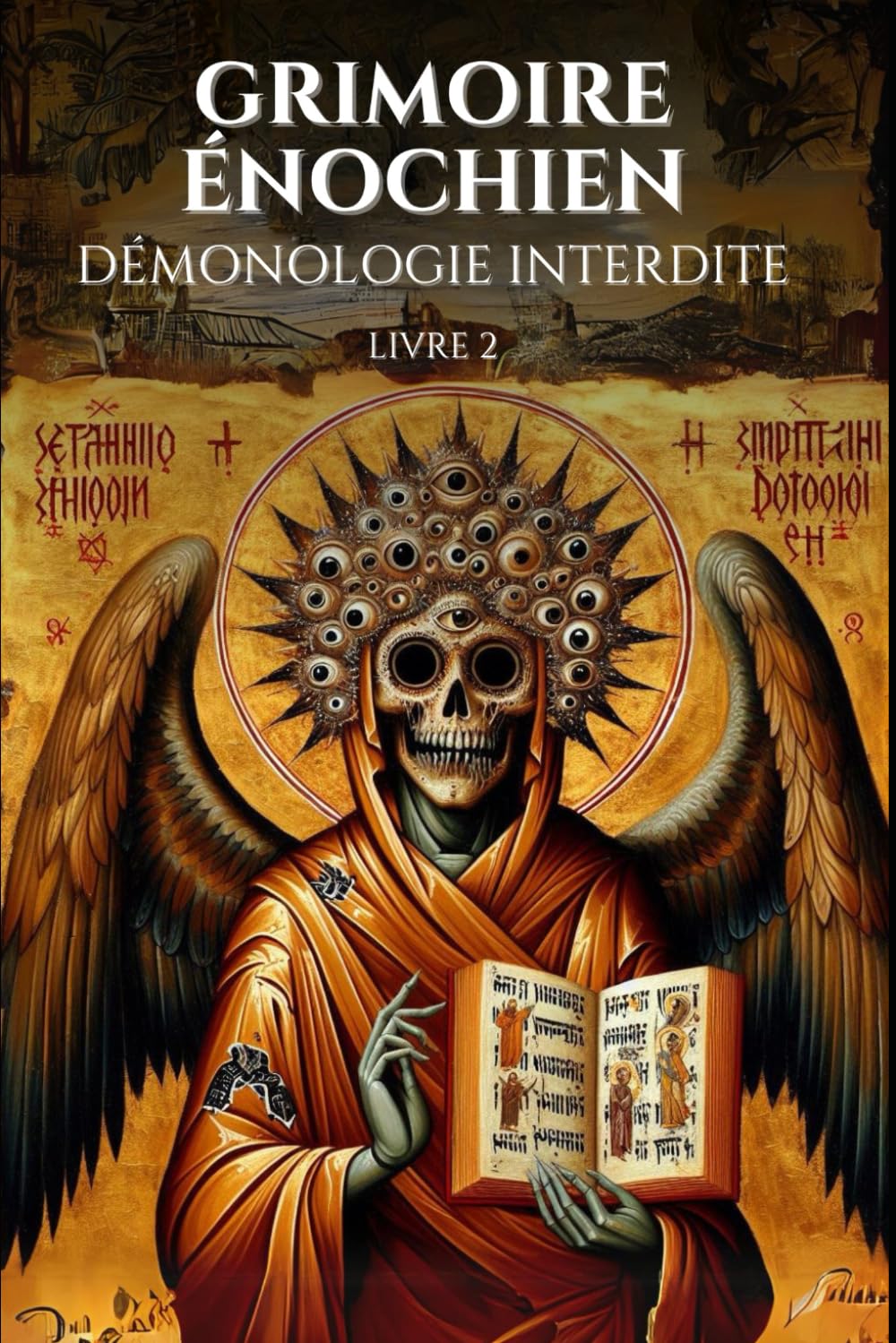 Grimoire Enochien Demonologie Interdite Livre 2: Maitrisez 83 Rituels