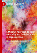 A Mindful Approach to Team Creativity and Collaboration - Practical