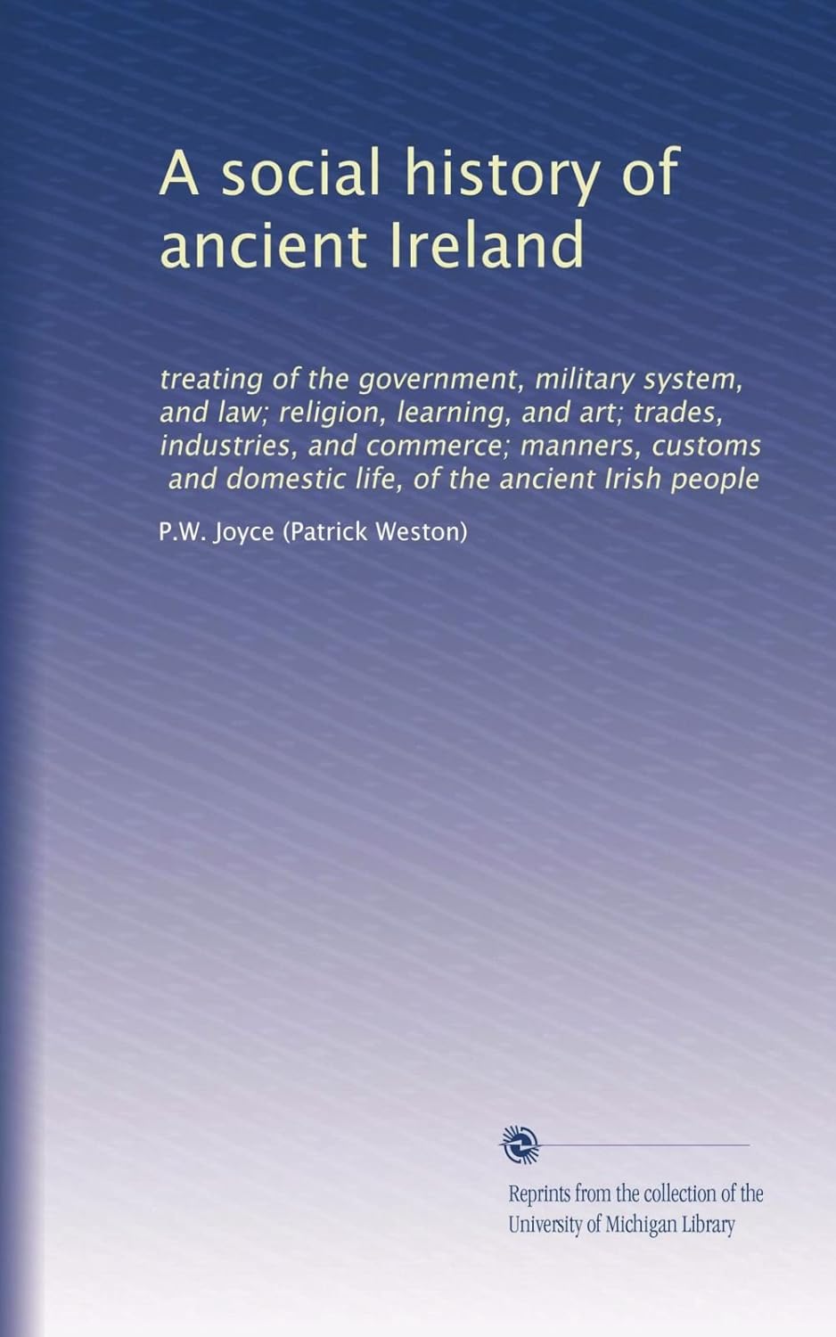 A Social History of Ancient Ireland by P.W. Joyce: Explore Culture