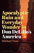 Apocalyptic Ruin and Everyday Wonder in Don DeLillos America - Close