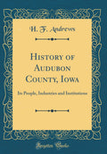 History of Audubon County, Iowa: A Deep Dive into Its Legacy