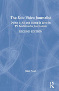 The Solo Video Journalist - Practical Guide to Solo Reporting