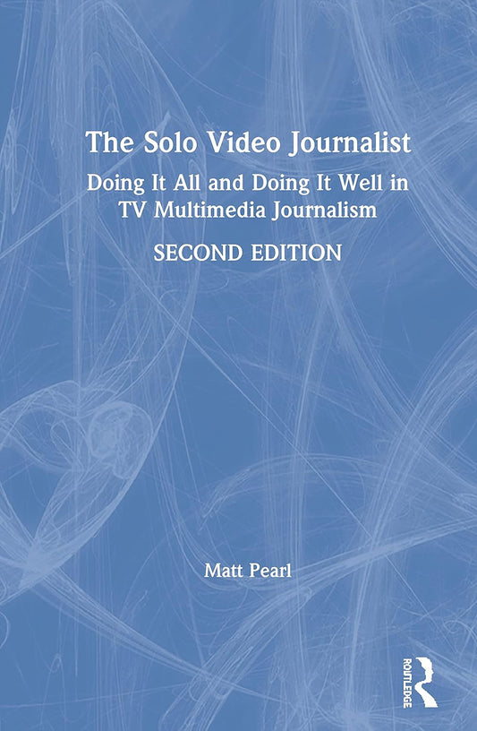 The Solo Video Journalist: A Comprehensive Guide for Creators