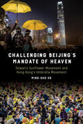 Challenging Beijing's Mandate of Heaven: Taiwan and Hong Kong