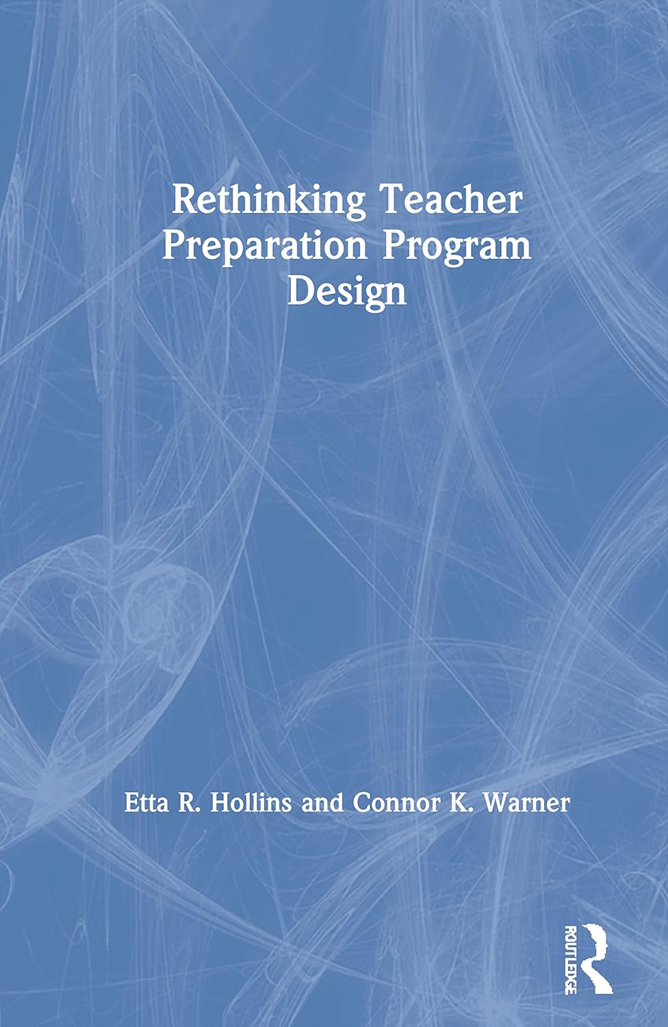 Rethinking Teacher Preparation Program Design by Etta R. Hollins