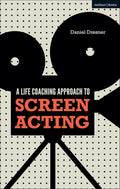A Life-coaching Approach to Screen Acting - Practical Confidence Guide