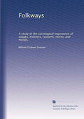 Folkways: Sociological Insights on Usages, Customs, and Morals