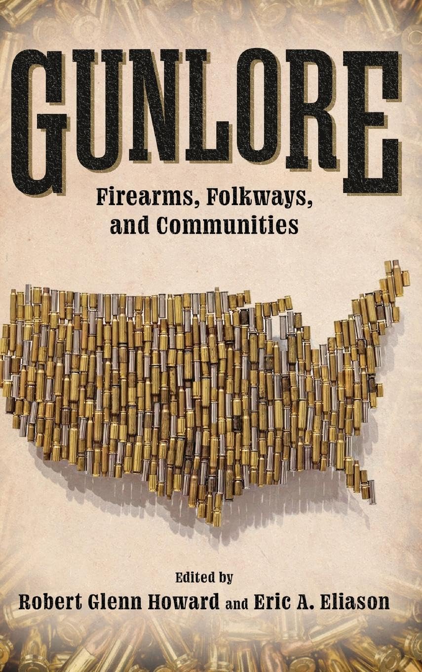 Gunlore: Firearms, Folkways, and Communities Explored in Depth