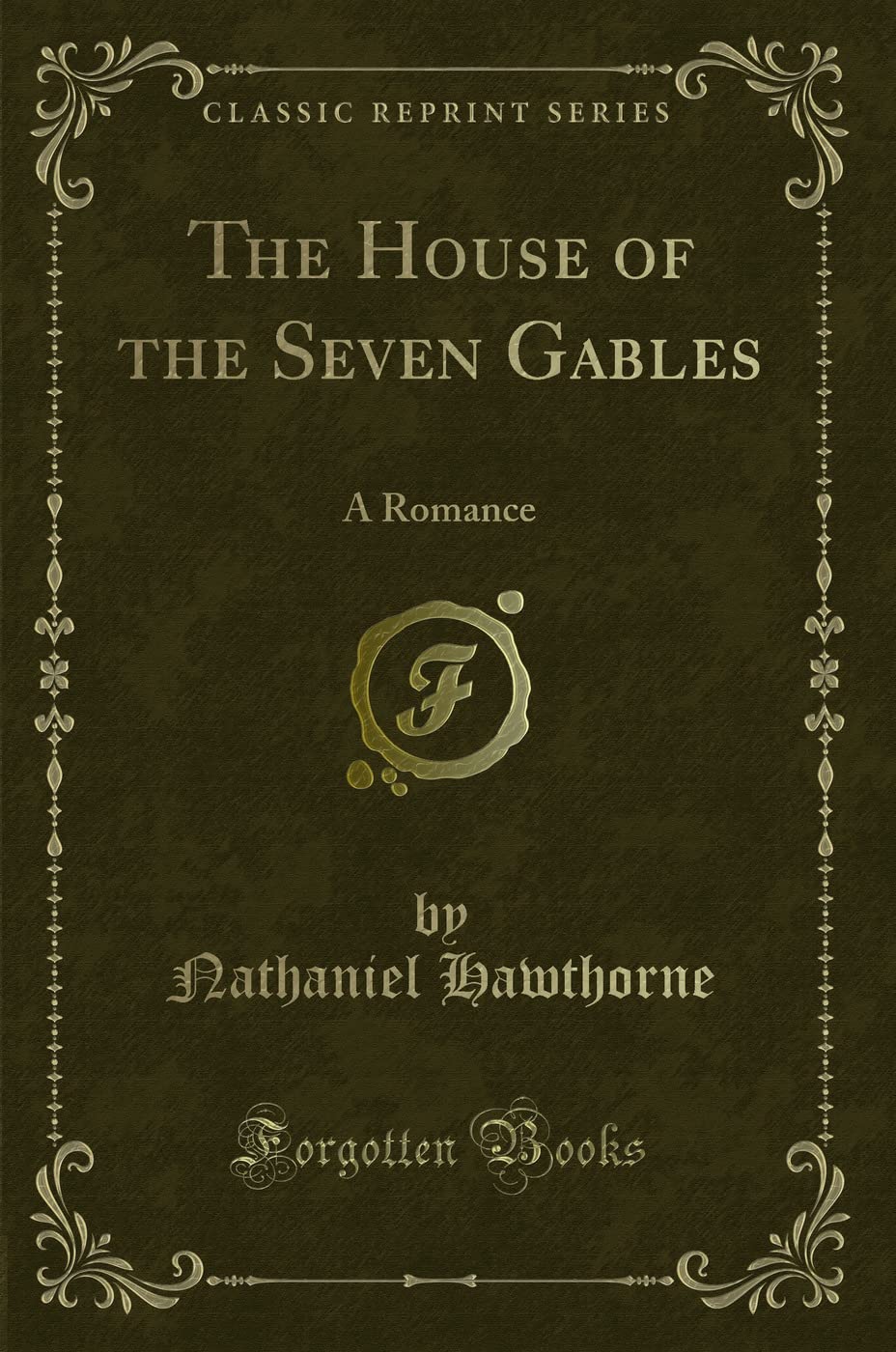The House of the Seven Gables Classic Reprint: A Timeless Romance