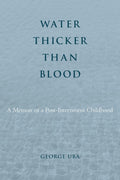 Water Thicker Than Blood: A Memoir of Asian American History