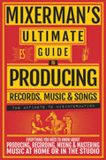 Mixerman Ultimate Guide to Producing Records, Music & Songs