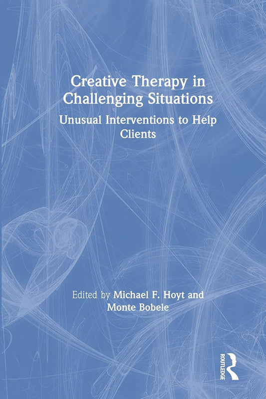 Creative Therapy in Challenging Situations by Michael Hoyt