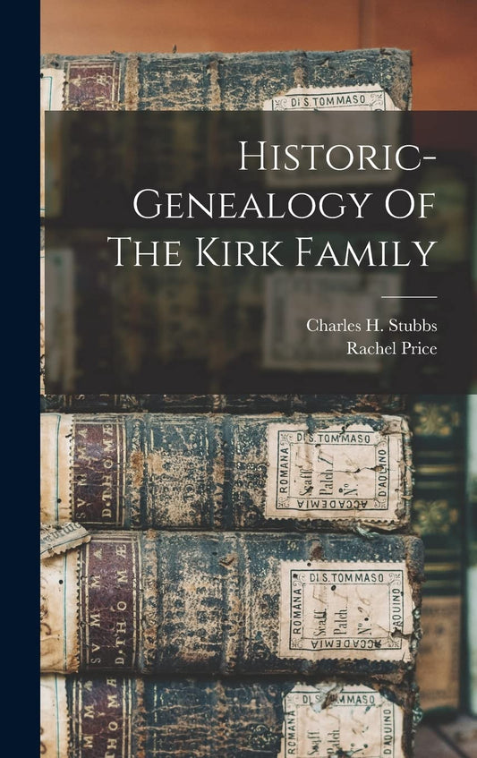 Historic Genealogy Of The Kirk Family: A Comprehensive Guide