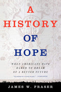 A History of Hope: When Americans Dared to Dream of a Better Future