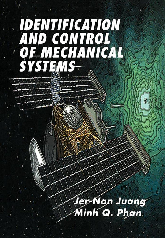 Identification and Control of Mechanical Systems by Jer-Nan Juang