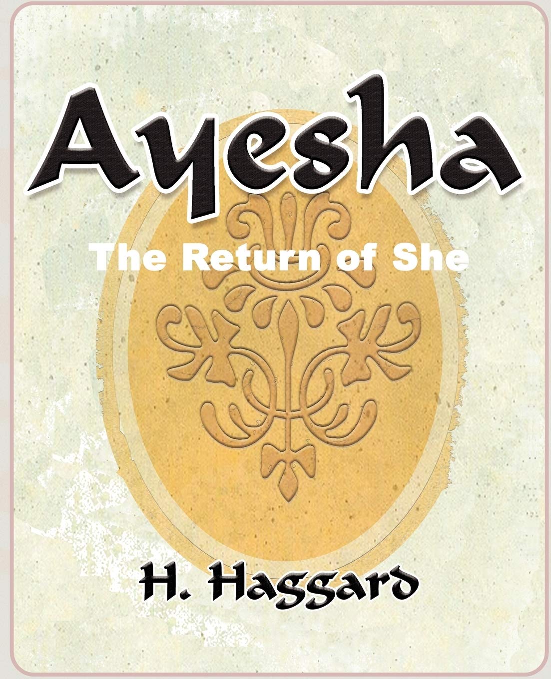 Ayesha: The Return of She - A Timeless Classic Adventure Novel