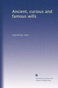 Ancient, Curious and Famous Wills - A Reader's Legal Curiosity