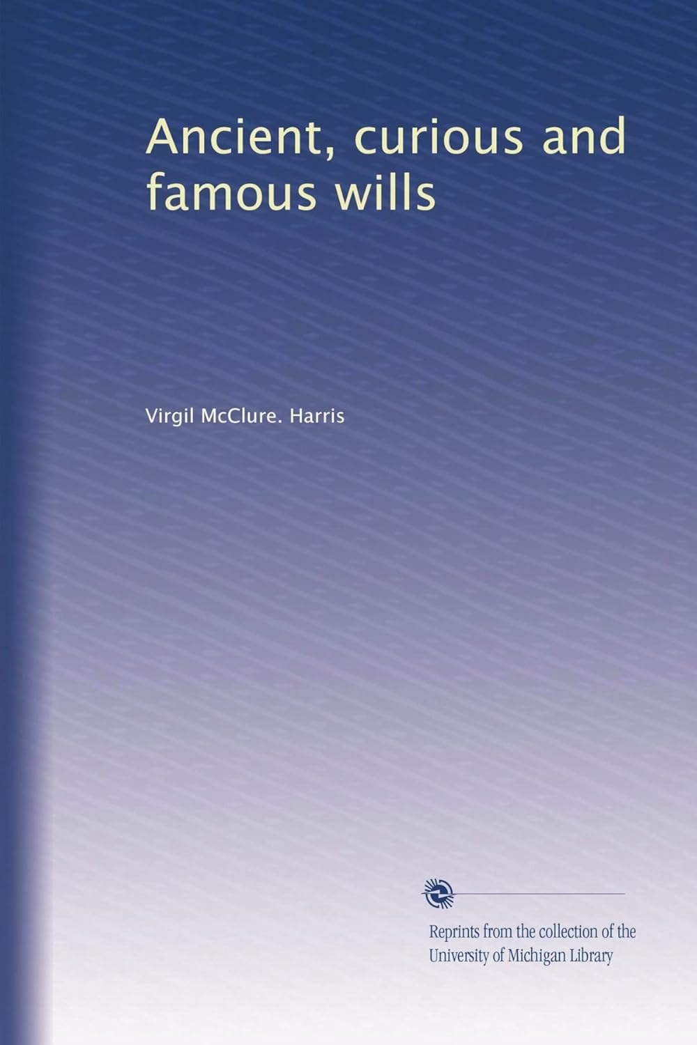 Ancient, Curious and Famous Wills: A Deep Dive into History