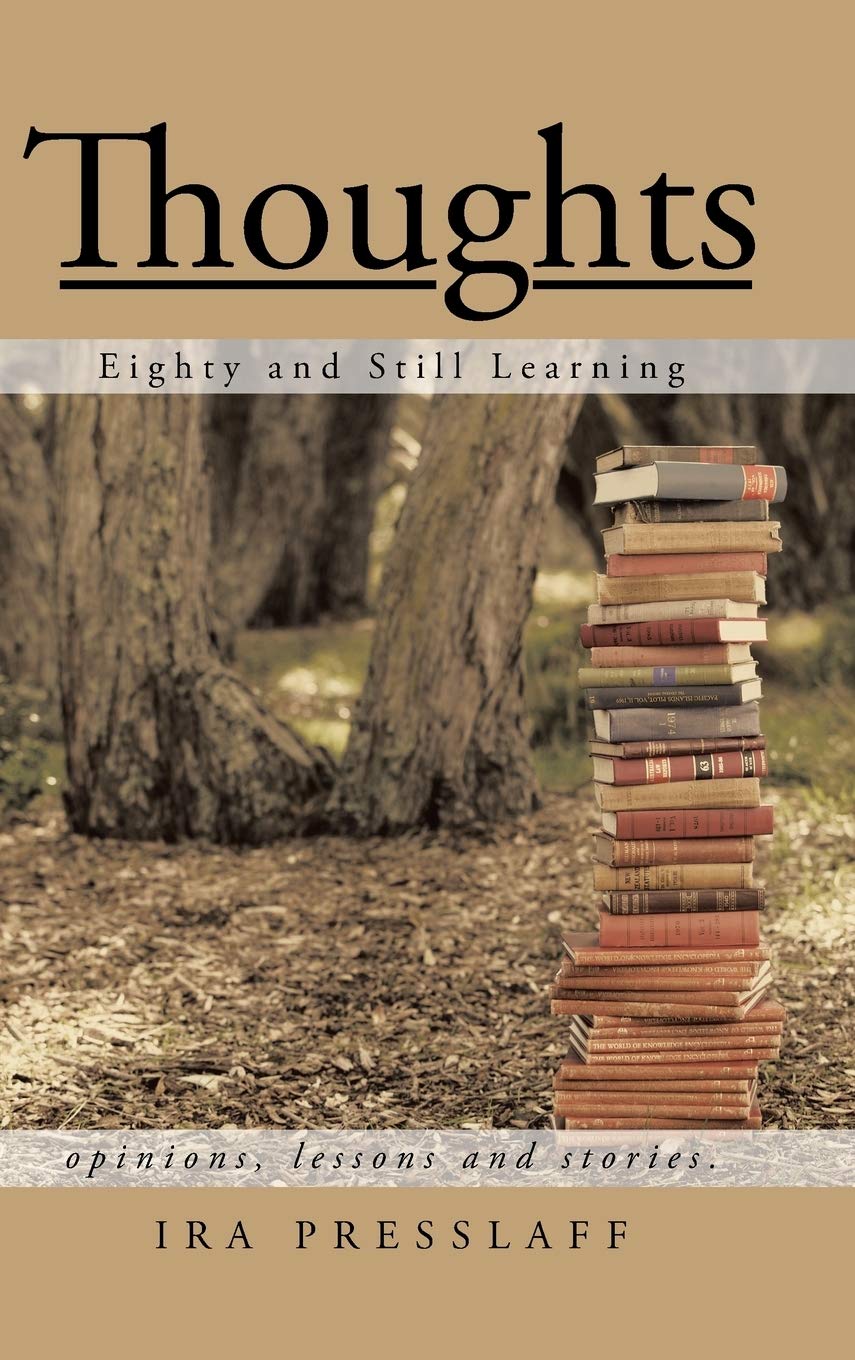 Thoughts: Eighty and Still Learning by Ira Presslaff - A Journey