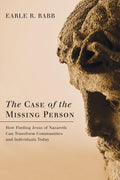 The Case of the Missing Person - A Search for the Human Jesus