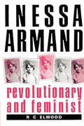 Inessa Armand: Revolutionary and Feminist - A Concise Biography