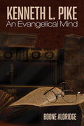 Kenneth L. Pike: An Evangelical Mind - Scholarly Biography