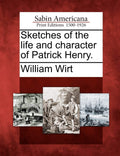 Sketches of the Life and Character of Patrick Henry - Historical