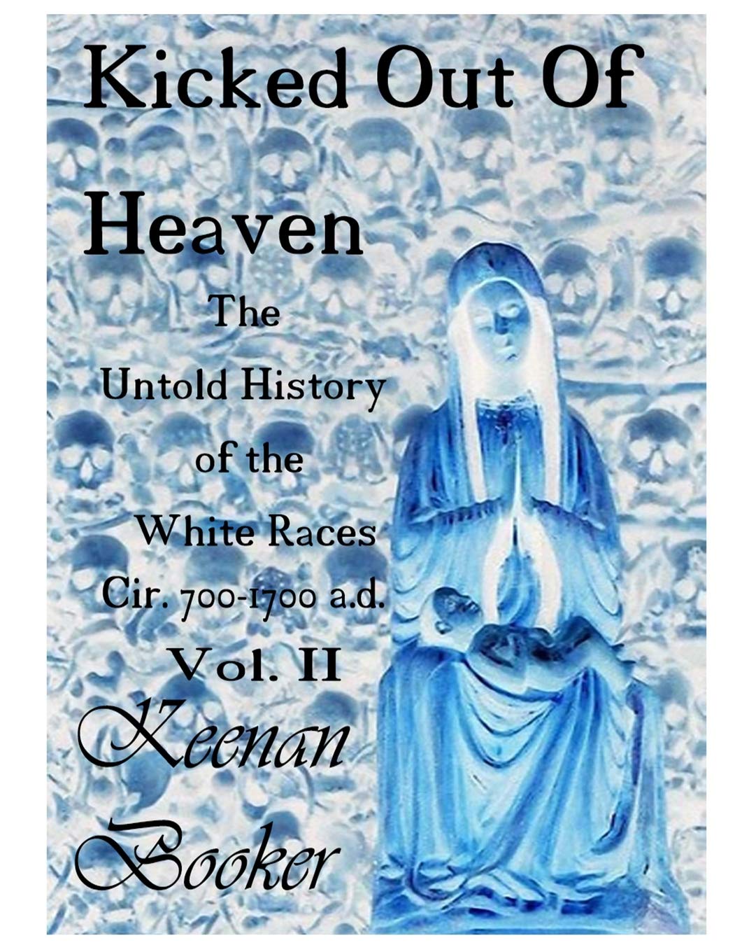Kicked Out of Heaven Vol. II: Untold History of White Races