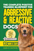 Positive Training For Aggressive & Reactive Dogs Blueprint - Calm Fast
