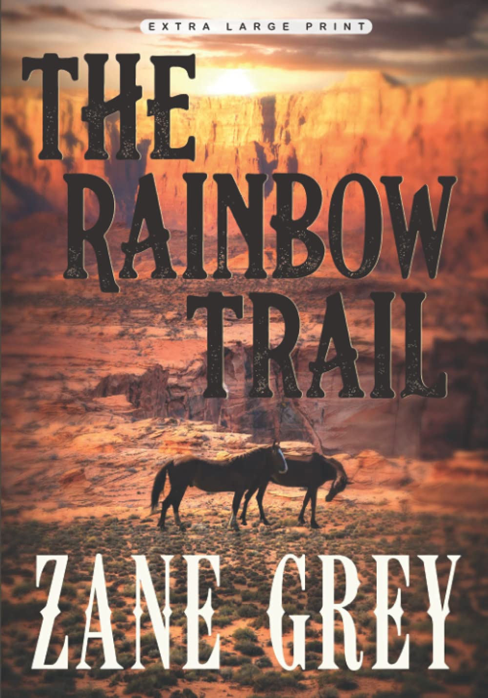 The Rainbow Trail Extra Large Print Edition for Easy Reading