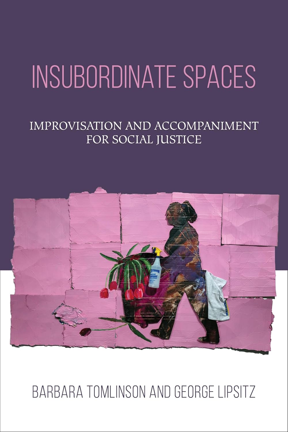 Insubordinate Spaces: Improvisation for Social Justice Advocacy