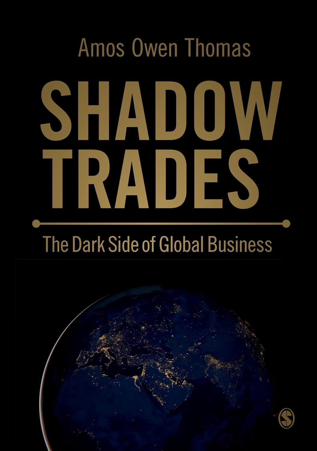 Shadow Trades: The Dark Side of Global Business Uncovered