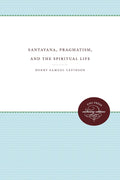 Santayana, Pragmatism, and the Spiritual Life - In-Depth