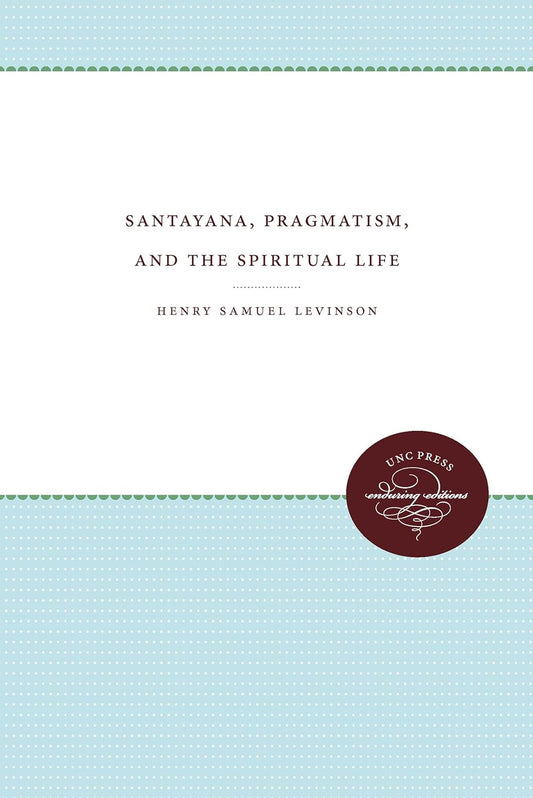 Santayana, Pragmatism, and the Spiritual Life: A Deep Dive