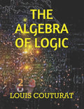The Algebra of Logic - Classical Introduction to Symbolic Logic