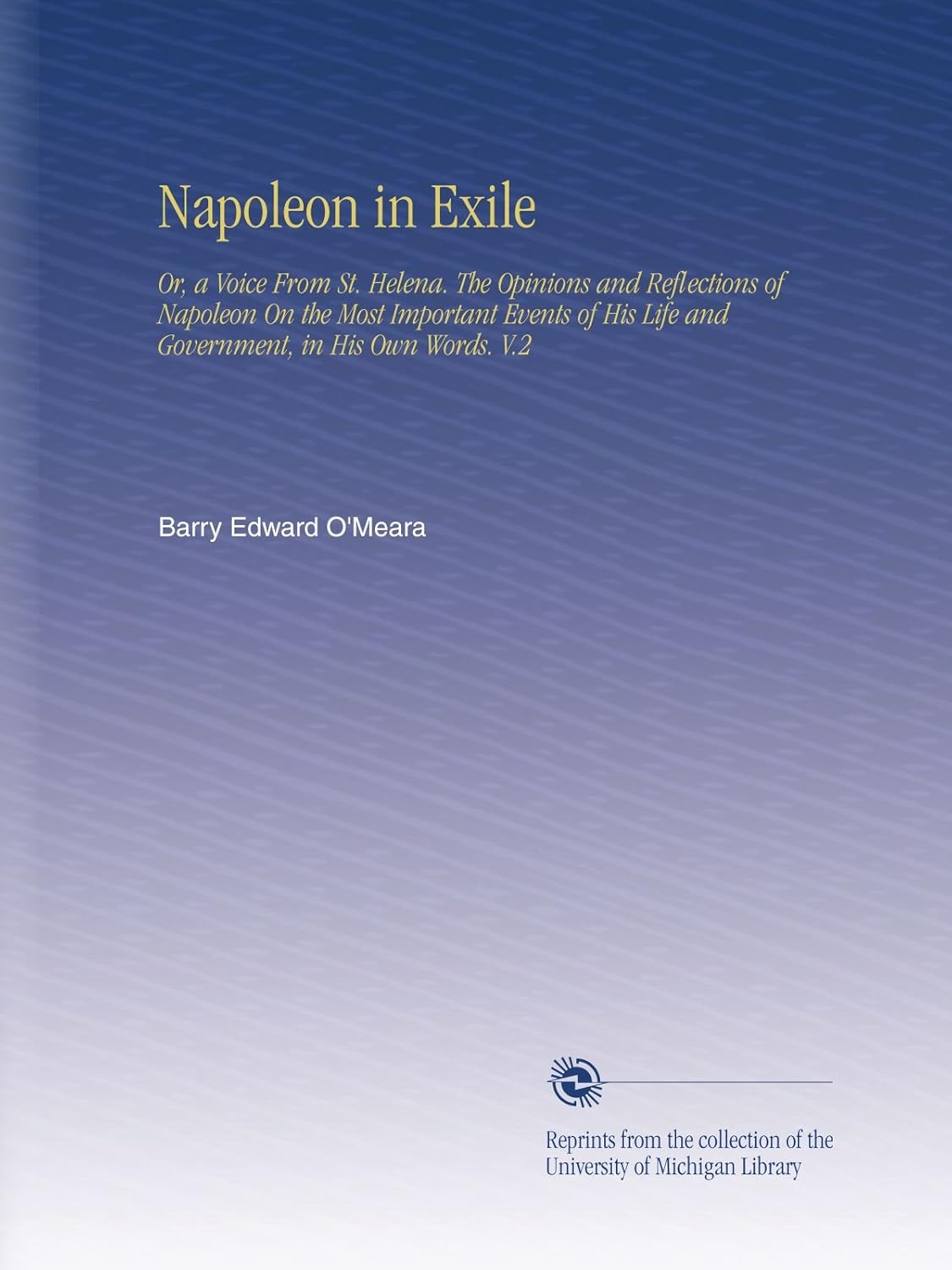 Napoleon in Exile: Reflections on His Life and Government