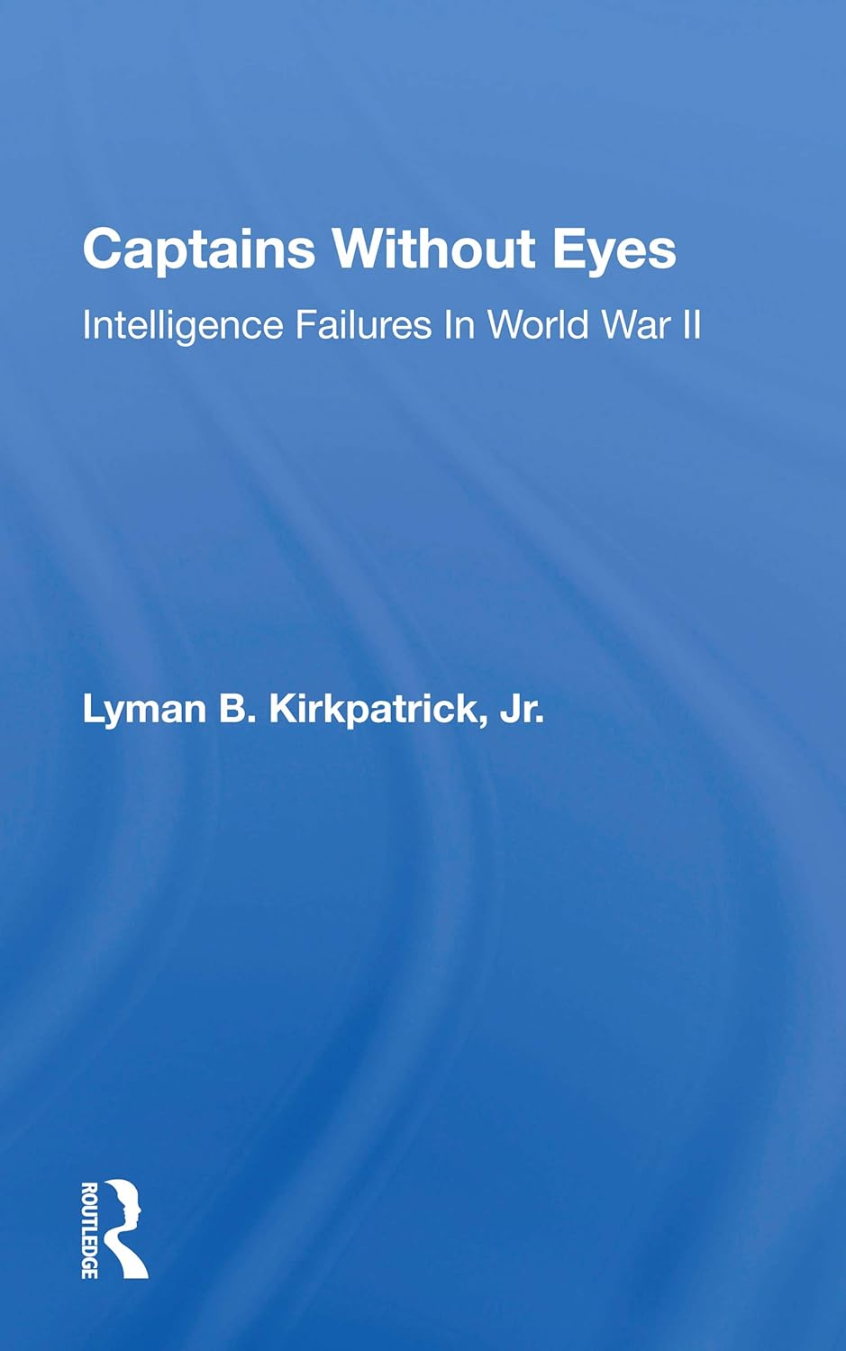 Captains Without Eyes: Intelligence Failures In World War Ii Review