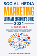 Social Media Marketing Ultimate Beginners Guide 2021 - 3 Books in 1