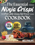 The Essential Ninja Crispi Portable Glass Air Fryer Cookbook - 100